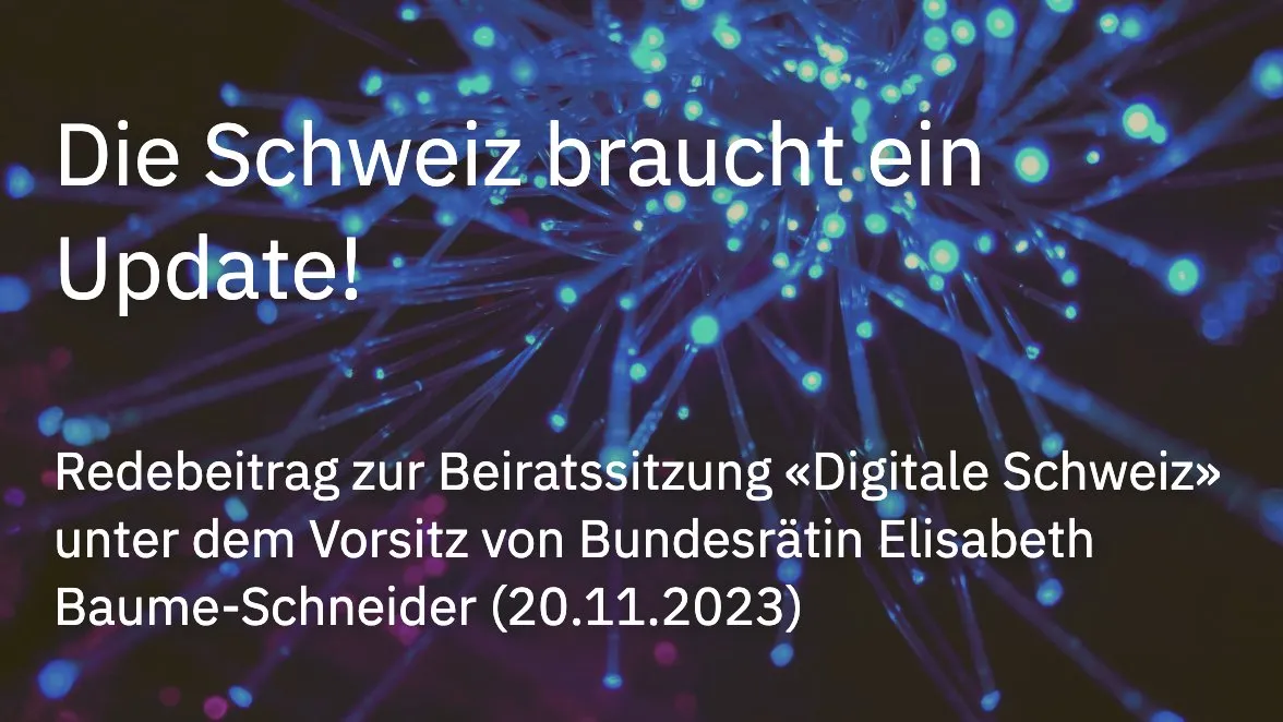Titelfolie «Die Schweiz braucht ein Update!» – Redebeitrag zur Beiratssitzung «Digitale Schweiz» vom 20.11.2023